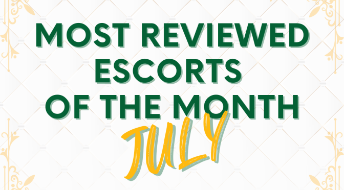 Our Most Reviewed Escorts in July!
