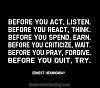 Click image for larger version. 

Name:	Before-you-act-listen.-Before-you-react-think.-Before-you-spend-earn.-Before-you-criticize-wait..png 
Views:	9 
Size:	38.3 KB 
ID:	107429