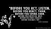 Click image for larger version. 

Name:	Before-you-act-listen.-Before-you-react-think..jpg 
Views:	11 
Size:	47.3 KB 
ID:	107430