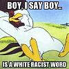 Click image for larger version. 

Name:	boy-i-say-boy-is-a-white-racist-word.jpg 
Views:	11 
Size:	64.8 KB 
ID:	127455