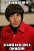 Click image for larger version. 

Name:	7c51c075f882a176a448a05c8f089d3d--howard-wolowitz-bigbang.jpg 
Views:	15 
Size:	17.6 KB 
ID:	125897