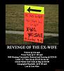 Click image for larger version. 

Name:	revenge-of-the-ex-wife-revenge-ex-wife-yard-sale-demotivational-poster-1270750265.jpg 
Views:	37 
Size:	43.3 KB 
ID:	40482
